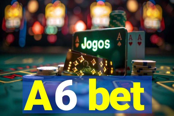 A6 bet